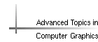Advanced Topics in Computer Graphics